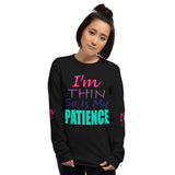 I'm's Thin So Is My Patience Long Sleeve T-Shirt