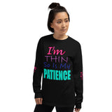 I'm's Thin So Is My Patience Long Sleeve T-Shirt