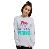 I'm's Thin So Is My Patience Long Sleeve T-Shirt