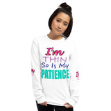 I'm's Thin So Is My Patience Long Sleeve T-Shirt