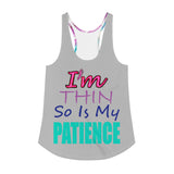 I'm's Thin So Is My Patience Women's Racerback Tank