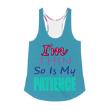 I'm's Thin So Is My Patience Women's Racerback Tank