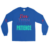 I'm's Thin So Is My Patience Long Sleeve T-Shirt