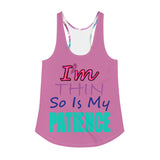 I'm's Thin So Is My Patience Women's Racerback Tank