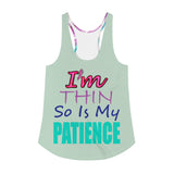 I'm's Thin So Is My Patience Women's Racerback Tank