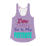 I'm's Thin So Is My Patience Women's Racerback Tank